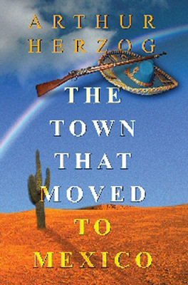 The Town That Moved To Mexico by Arthur Herzog