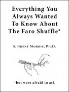 Everything You Always Wanted To Know About The Faro Shuffle: but were afraid to ask by S. Brent Morris PhD