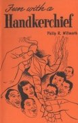 Fun with a Handkerchief by Philip Reed Willmarth
