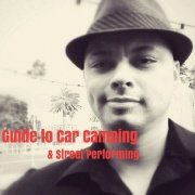 Guide to Car Camping and Street Performing by Scott Xavier
