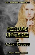 Mediums Unmasked by Julia E. Garrett