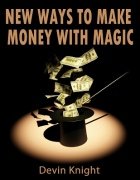 New Ways to Make Money from Magic by Devin Knight