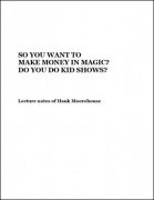 So You Want To Make Money In Magic? by Hank Moorehouse