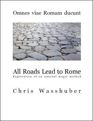 All Roads Lead To Rome: exploration of an unusual magic method by Chris Wasshuber