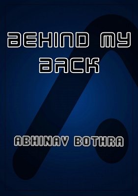 Behind My Back by Abhinav Bothra
