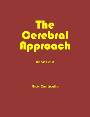 The Cerebral Approach: Book Four by Nick Conticello