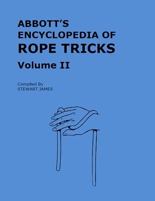 Abbott's Encyclopedia of Rope Tricks Volume 2 by Stewart James