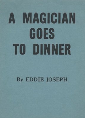 A Magician Goes To Dinner by Eddie Joseph
