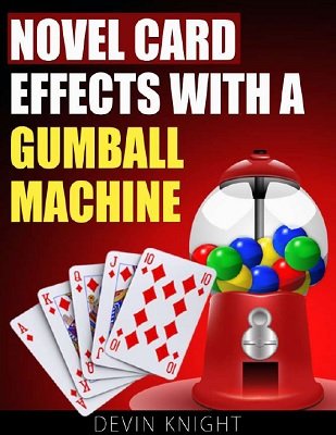 Novel Card Effects with a Gumball Machine by Devin Knight
