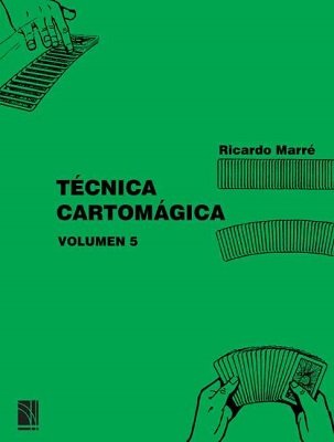 Técnica Cartomágica Volumen 5 by Ricardo Marré