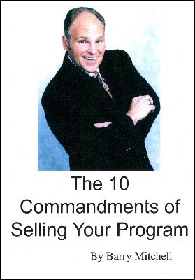 The 10 Commandments of Selling Your Program by Barry Mitchell