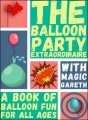 The Balloon Party Extraordinaire by Magic Gareth