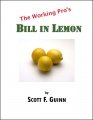 The Working Pro's Bill in Lemon by Scott F. Guinn