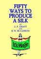 Fifty Ways to Produce a Silk by Ulysses Frederick Grant & B. W. McCarron