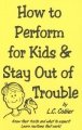 How to Perform for Kids & Stay Out of Trouble by L. C. Collier