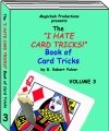 I Hate Card Tricks 3 by B. Robert Pulver