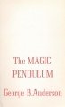 The Magic Pendulum by George B. Anderson