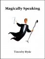 Magically Speaking by Timothy Hyde