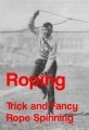 Roping: Trick and Fancy Rope Spinning by Chester Byers