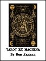 Tarot Ex Machina by Bob Farmer