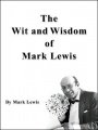 The Wit and Wisdom of Mark Lewis by Mark Lewis