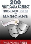 200 Politically Correct One-Liner Jokes for Magicians by Wolfgang Riebe