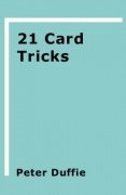 21 Card Tricks by Peter Duffie
