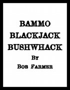 Bammo BlackJack Bushwhack by Bob Farmer