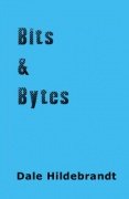 Bits and Bytes by Dale A. Hildebrandt