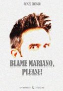 Blame Mariano, Please! by Renzo Grosso
