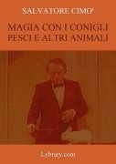 Enciclopedia dell'Illusionismo vol. IX: Magia Con I Conigli Pesci E Altri Animali by Salvatore Cimo