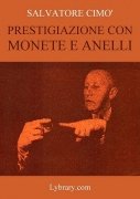 Enciclopedia dell'Illusionismo vol. IV: Prestigiazione Con Monete E Anelli by Salvatore Cimo