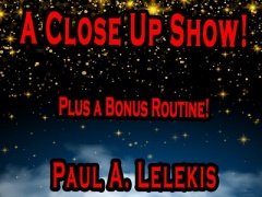 A Close Up Show by Paul A. Lelekis