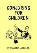 Conjuring for Children by William W. Larsen