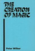 The Creation of Magic by Peter Wilker