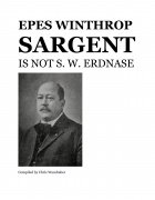 Epes Winthrop Sargent: Is Not S. W. Erdnase by Chris Wasshuber