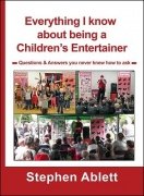 Everything I know about being a Children's Entertainer by Stephen Ablett