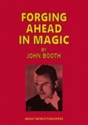 Forging Ahead in Magic by John Booth