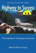 Highway to Success: a complete guide to the business of being an entertainer by Elliott Smith & Ian Quick