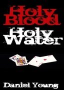 Holy Blood Holy Water by Daniel Young