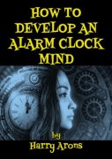 How to Develop an Alarm Clock Mind by Harry Arons