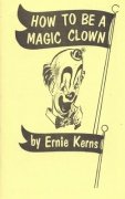 How To Be A Magic Clown by Ernie Kerns