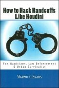 How To Hack Handcuffs Like Houdini by Shawn Evans