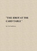 The Idiot at the Card Table by Val Andrews