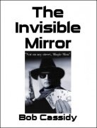 The Invisible Mirror by Bob Cassidy