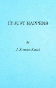 It Just Happens by J. Stewart Smith