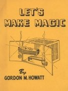 Let's Make Magic by Gordon M. Howatt