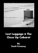 Lost Luggage and the Close Up Cabaret by Scott Creasey