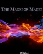 The Magic of Magic by TC Tahoe