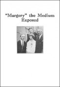 "Margery" the Medium Exposed by Harry Houdini